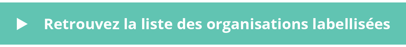 Retrouvez la liste des organisations labellisées